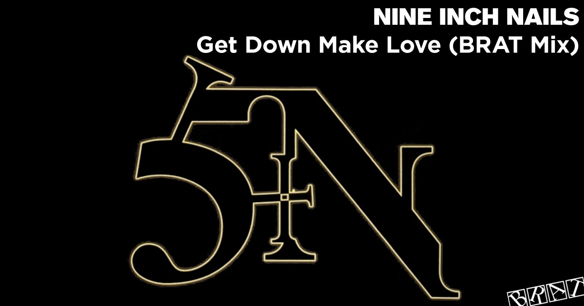 Get Down Make Love (BRAT Mix)