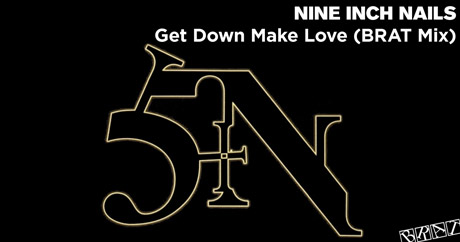 Nine Inch Nails - Get Down Make Love (BRAT Mix)