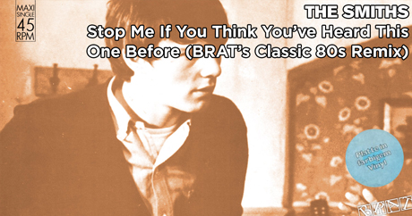 The Smiths - Stop Me If You Think You've Heard This One Before (BRAT's Classic 80s Remix)