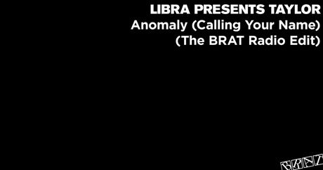 Libra Presents Taylor - Anomaly (Calling Your Name) (The BRAT Radio Edit)