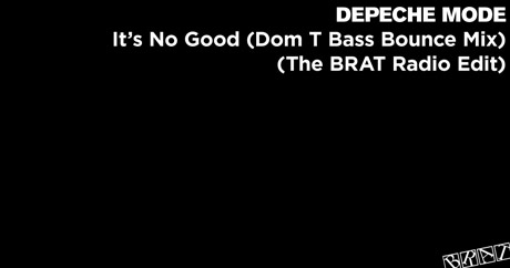 Depeche Mode - It's No Good (Dom T Bass Bounce Mix - The BRAT Radio Edit)