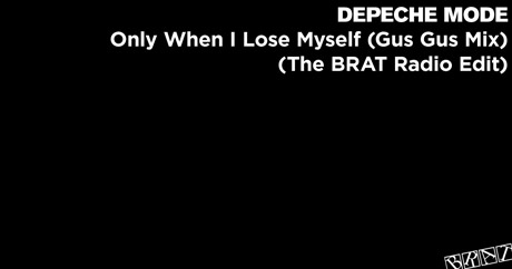 Depeche Mode - Only When I Lose Myself (Gus Gus Mix - The BRAT Radio Edit)