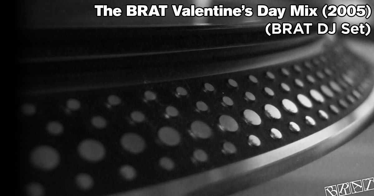 The BRAT Valentines Day Mix - 2005