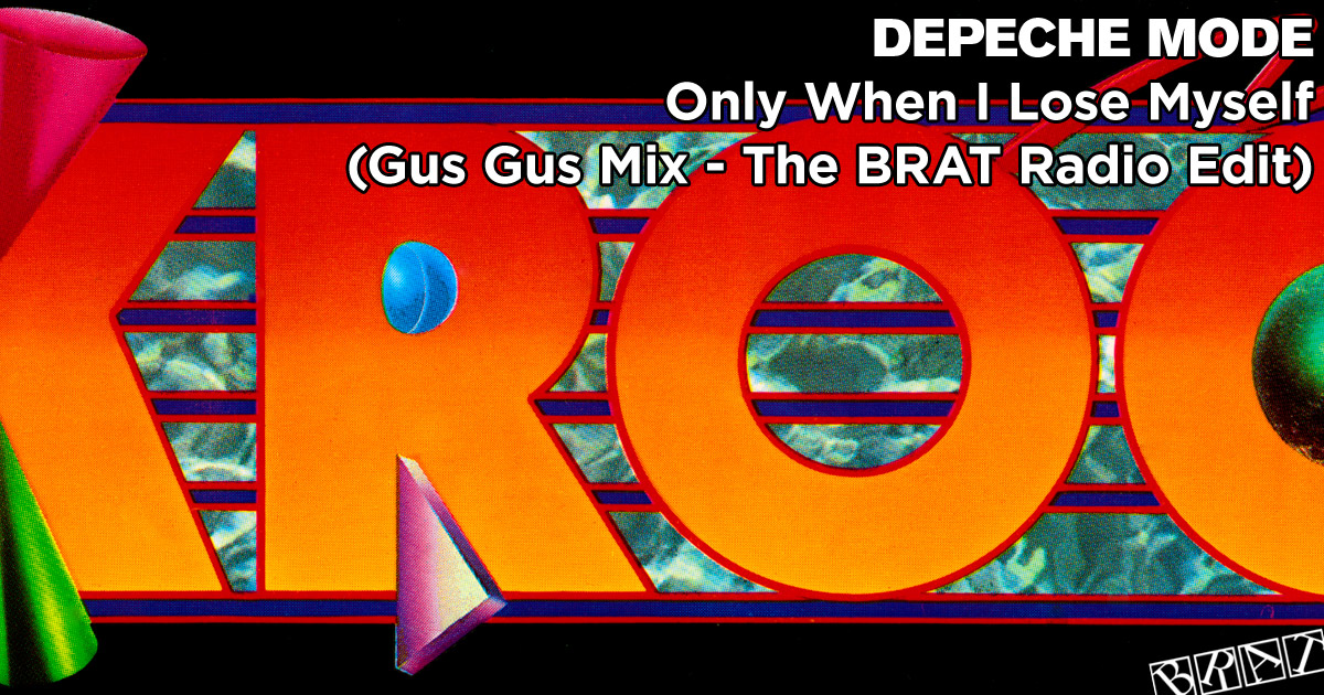 Only When I Lose Myself (The Gus Gus Mix - The BRAT Radio Edit - KROQ)