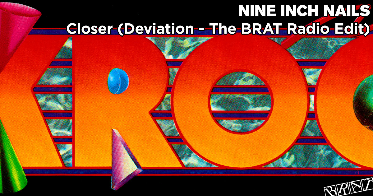 Closer (Deviation - The BRAT Radio Edit - KROQ)