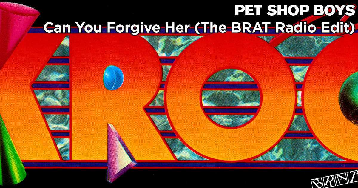 Can You Forgive Her (The BRAT Radio Edit - KROQ)