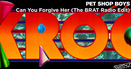 Pet Shop Boys - Can You Forgive Her (The BRAT Radio Edit - KROQ)