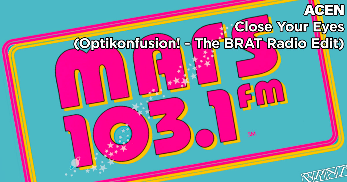 Close Your Eyes (Optikonfusion - The BRAT Radio Edit - MARS FM)