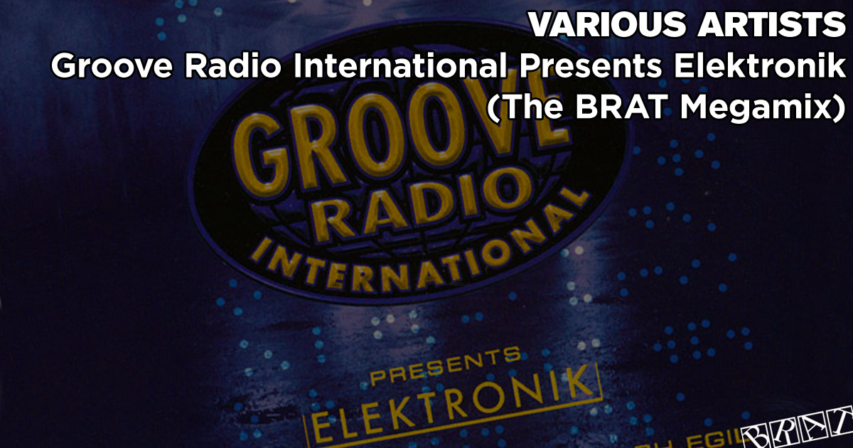 Groove Radio International Presents Elektronik (BRAT Megamix)