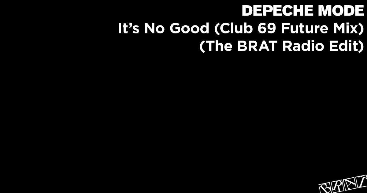 It's No Good (Club 69 Future Mix - The BRAT Radio Edit)