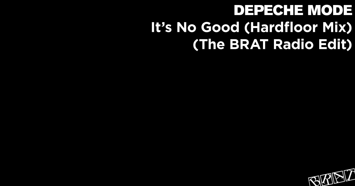 It's No Good (Hardfloor Mix - The BRAT Radio Edit)