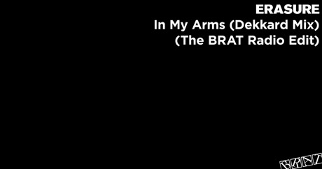 Erasure - In My Arms (Dekkard Mix - The BRAT Radio Edit)